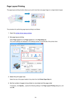 Page 286Page Layout PrintingThe page layout printing function allows you to print more than one page image on a single sheet of paper.
The procedure for performing page layout printing is as follows:
1.
Open the printer driver setup window
2.
Set page layout printing
Select  Page Layout  from the Page Layout  list on the Page Setup  tab.
The current settings are displayed in the settings preview on the left side of the printer driver.
3.
Select the print paper size
Select the size of the paper loaded in the...