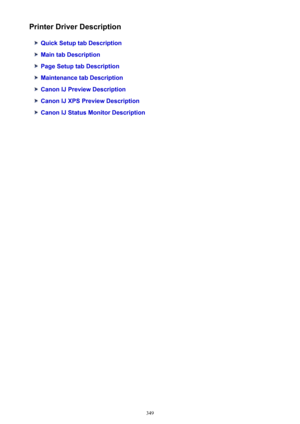 Page 349Printer Driver Description
Quick Setup tab Description
Main tab Description
Page Setup tab Description
Maintenance tab Description
Canon IJ Preview Description
Canon IJ XPS Preview Description
Canon IJ Status Monitor Description
349 