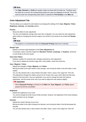 Page 358Note•
The High , Standard , or Draft  print quality modes are linked with the slider bar. Therefore when
the slider bar is moved, the corresponding quality and value are displayed on the left. This is the
same as when the corresponding radio button is selected for  Print Quality on the Main tab.
Color Adjustment Tab This tab allows you to adjust the color balance by changing the settings of the  Cyan, Magenta , Yellow ,
Brightness , Intensity , and Contrast  options.
Preview Shows the effect of color...