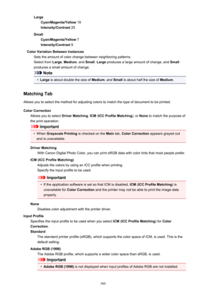 Page 360LargeCyan/Magenta/Yellow  19
Intensity/Contrast  25
Small Cyan/Magenta/Yellow  7
Intensity/Contrast  9
Color Variation Between Instances Sets the amount of color change between neighboring patterns.Select from  Large, Medium , and Small . Large  produces a large amount of change, and  Small
produces a small amount of change.
Note
•
Large  is about double the size of  Medium, and Small  is about half the size of  Medium.
Matching Tab Allows you to select the method for adjusting colors to match the type...