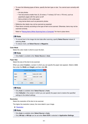 Page 451•To scan the following types of items, specify the item type or size. You cannot scan correctly withAuto .•
A4 size photos
•
Text documents smaller than 2L (5 inches x 7 inches) (127 mm x 178 mm), such as
paperback pages with the spine cut off
•
Items printed on thin white paper
•
Long narrow items such as panoramic photos
•
Reflective disc labels may not be scanned as expected.
•
Place items correctly according to the type of item to be scanned. Otherwise, items may not bescanned correctly.
Refer to...