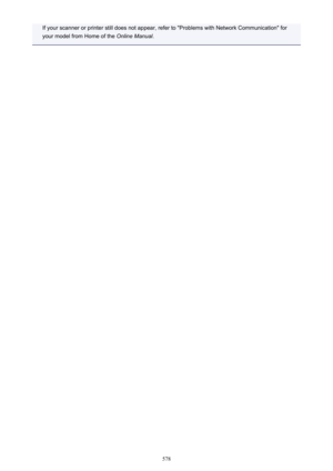 Page 578If your scanner or printer still does not appear, refer to "Problems with Network Communication" foryour model from Home of the  Online Manual.
578 