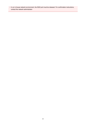 Page 41•In an in-house network environment, the 5222 port must be released. For confirmation instructions,contact the network administrator.
41 