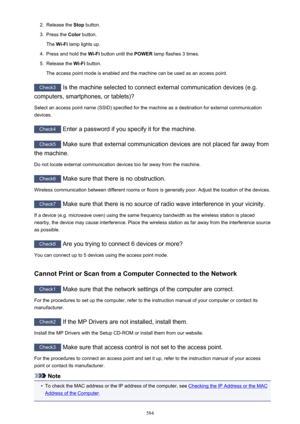 Page 5842.Release the Stop button.3.
Press the  Color button.
The  Wi-Fi  lamp lights up.
4.
Press and hold the  Wi-Fi button until the  POWER lamp flashes 3 times.
5.
Release the  Wi-Fi button.
The access point mode is enabled and the machine can be used as an access point.
Check3  Is the machine selected to connect external communication devices (e.g.
computers, smartphones, or tablets)?
Select an access point name (SSID) specified for the machine as a destination for external communication devices.
Check4...
