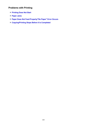Page 603Problems with Printing
Printing Does Not Start
Paper Jams
Paper Does Not Feed Properly/"No Paper" Error Occurs
Copying/Printing Stops Before It Is Completed
603 