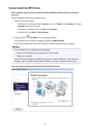 Page 657Cannot Install the MP Drivers•
If the installation does not start even after the Setup CD-ROM is inserted into your computer'sdisc drive:
Start the installation following the procedure below.
1.
Select items as shown below.
◦
In Windows 8.1 or Windows 8, select  Explorer icon in the  Taskbar on the Desktop , then select
Computer  from the list on the left.
◦
In Windows 7 or Windows Vista, click  Start then  Computer .
◦
In Windows XP, click  Start then  My Computer .
2.
Double-click the  CD-ROM  icon...