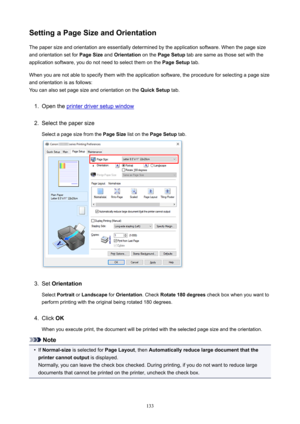 Page 133SettingaPageSizeandOrientationThepapersizeandorientationareessentiallydeterminedbytheapplicationsoftware.Whenthepagesize
andorientationsetfor PageSizeandOrientation onthePageSetup tabaresameasthosesetwiththe
applicationsoftware,youdonotneedtoselectthemonthe PageSetuptab.
Whenyouarenotabletospecifythemwiththeapplicationsoftware,theprocedureforselectingapagesize
andorientationisasfollows:...