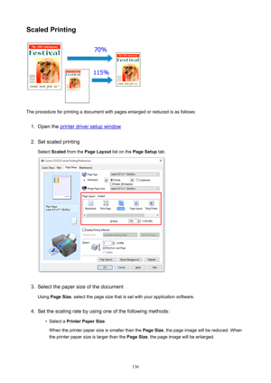 Page 136ScaledPrinting
Theprocedureforprintingadocumentwithpagesenlargedorreducedisasfollows:
1.
Opentheprinterdriversetupwindow
2.
SetscaledprintingSelect Scaled fromthe PageLayout listonthePageSetup tab.
3.
Selectthepapersizeofthedocument
Using PageSize ,selectthepagesizethatissetwithyourapplicationsoftware.
4.
Setthescalingratebyusingoneofthefollowingmethods:
