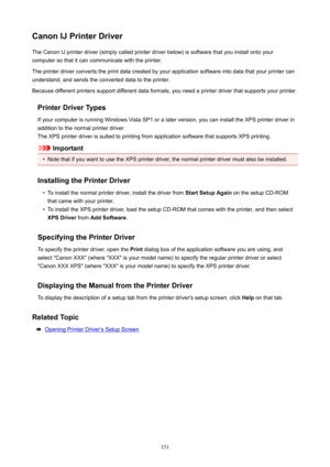 Page 151CanonIJPrinterDriverTheCanonIJprinterdriver(simplycalledprinterdriverbelow)issoftwarethatyouinstallontoyour
computersothatitcancommunicatewiththeprinter.
Theprinterdriverconvertstheprintdatacreatedbyyourapplicationsoftwareintodatathatyourprintercan
understand,andsendstheconverteddatatotheprinter.
Becausedifferentprinterssupportdifferentdataformats,youneedaprinterdriverthatsupportsyourprinter.
PrinterDriverTypes...
