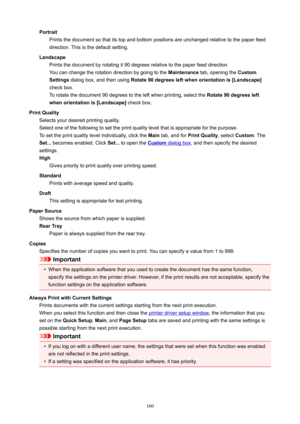 Page 160PortraitPrintsthedocumentsothatitstopandbottompositionsareunchangedrelativetothepaperfeed
direction.Thisisthedefaultsetting.
Landscape Printsthedocumentbyrotatingit90degreesrelativetothepaperfeeddirection.
Youcanchangetherotationdirectionbygoingtothe Maintenancetab,openingthe Custom
Settings dialogbox,andthenusing Rotate90degreesleftwhenorientationis[Landscape@
checkbox. Torotatethedocument90degreestotheleftwhenprinting,selectthe...