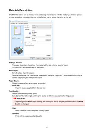 Page 163MaintabDescriptionThe Main taballowsyoutocreateabasicprintsetupinaccordancewiththemediatype.Unlessspecial
printingisrequired,normalprintingcanbeperformedjustbysettingtheitemsonthistab.
SettingsPreview Thepaperillustrationshowshowtheoriginalwillbelaidoutonasheetofpaper.
Youcancheckanoverallimageofthelayout.
MediaType...
