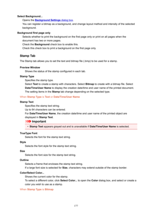 Page 177SelectBackground...Opensthe
BackgroundSettingsdialogbox .
Youcanregisterabitmapasabackground,andchangelayoutmethodandintensityoftheselected background.
Backgroundfirstpageonly Selectswhethertoprintthebackgroundonthefirstpageonlyorprintonallpageswhenthe
documenthastwoormorepages.
Checkthe Background checkboxtoenablethis.
Checkthischeckboxtoprintabackgroundonthefirstpageonly.
StampTab...