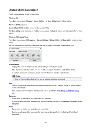 Page 206IJScanUtilityMainScreenFollowthestepsbelowtostartIJScanUtility.
Windows10:
From Startmenu,select Allapps>CanonUtilities >IJScanUtility tostartIJScanUtility.
Windows8.1/Windows8: Select IJScanUtility onStartscreentostartIJScanUtility.
If IJScanUtility isnotdisplayedontheStartscreen,selectthe Searchcharm,andthensearchforIJScan
Utility.
Windows7/WindowsVista: From Startmenu,select AllPrograms>CanonUtilities >IJScanUtility...