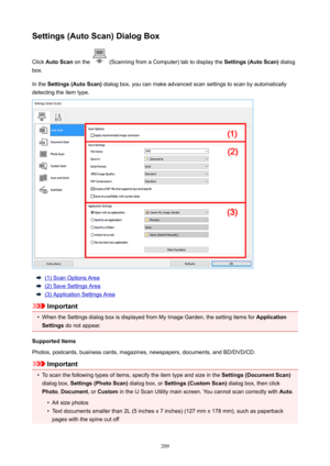 Page 209Settings(AutoScan)DialogBoxClick AutoScan onthe
(ScanningfromaComputer)tabtodisplaythe Settings(AutoScan)dialog
box.
Inthe Settings(AutoScan) dialogbox,youcanmakeadvancedscansettingstoscanbyautomatically
detectingtheitemtype.
(1)ScanOptionsArea
(2)SaveSettingsArea
(3)ApplicationSettingsArea
Important
