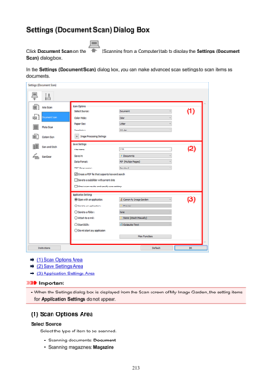 Page 213Settings(DocumentScan)DialogBoxClick DocumentScan onthe
(ScanningfromaComputer)tabtodisplaythe Settings(Document
Scan) dialogbox.
Inthe Settings(DocumentScan) dialogbox,youcanmakeadvancedscansettingstoscanitemsas
documents.
(1)ScanOptionsArea
(2)SaveSettingsArea
(3)ApplicationSettingsArea
Important
