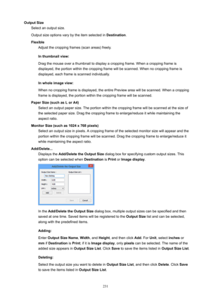 Page 231OutputSizeSelectanoutputsize.
Outputsizeoptionsvarybytheitemselectedin Destination.
Flexible Adjustthecroppingframes(scanareas)freely.
Inthumbnailview: Dragthemouseoverathumbnailtodisplayacroppingframe.Whenacroppingframeis
displayed,theportionwithinthecroppingframewillbescanned.Whennocroppingframeis
displayed,eachframeisscannedindividually.
Inwholeimageview:...