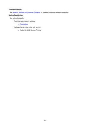 Page 255TroubleshootingSee
NetworkSettingsandCommonProblems fortroubleshootingonnetworkconnection.
Notice/Restriction Seebelowfordetails.
