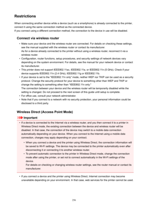 Page 256RestrictionsWhenconnectinganotherdevicewhileadevice(suchasasmartphone)isalreadyconnectedtotheprinter,
connectitusingthesameconnectionmethodastheconnecteddevice.
Ifyouconnectusingadifferentconnectionmethod,theconnectiontothedeviceinusewillbedisabled.
Connectviawirelessrouter