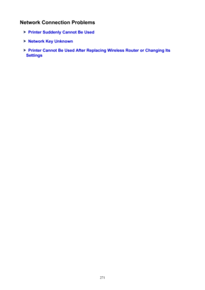 Page 271NetworkConnectionProblems
PrinterSuddenlyCannotBeUsed
NetworkKeyUnknown
PrinterCannotBeUsedAfterReplacingWirelessRouterorChangingIts
Settings
271 