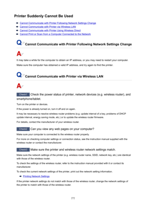 Page 272PrinterSuddenlyCannotBeUsed
CannotCommunicatewithPrinterFollowingNetworkSettingsChange
CannotCommunicatewithPrinterviaWirelessLAN
CannotCommunicatewithPrinterUsingWirelessDirect
CannotPrintorScanfromaComputerConnectedtotheNetwork
CannotCommunicatewithPrinterFollowingNetworkSettingsChange
ItmaytakeawhileforthecomputertoobtainanIPaddress,oryoumayneedtorestartyourcomputer....