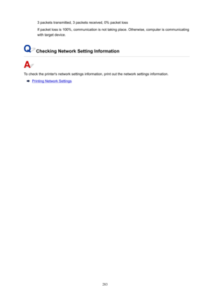 Page 2833packetstransmitted,3packetsreceived,0%packetlossIfpacketlossis100%,communicationisnottakingplace.Otherwise,computeriscommunicatingwithtargetdevice.
CheckingNetworkSettingInformation
Tochecktheprinter'snetworksettingsinformation,printoutthenetworksettingsinformation.
PrintingNetworkSettings
283 