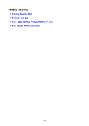 Page 285PrintingProblems
PrintingDoesNotStart
NoInkComesOut
PaperDoesNotFeedProperly/NoPaperError
PrintResultsAreUnsatisfactory
285 