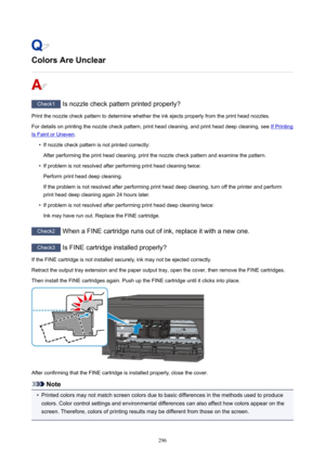 Page 296ColorsAreUnclear
Check1Isnozzlecheckpatternprintedproperly?
Printthenozzlecheckpatterntodeterminewhethertheinkejectsproperlyfromtheprintheadnozzles. Fordetailsonprintingthenozzlecheckpattern,printheadcleaning,andprintheaddeepcleaning,see
IfPrinting
IsFaintorUneven .

