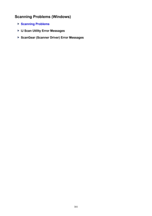 Page 301ScanningProblems(Windows)
ScanningProblems
IJScanUtilityErrorMessages
ScanGear(ScannerDriver)ErrorMessages
301 