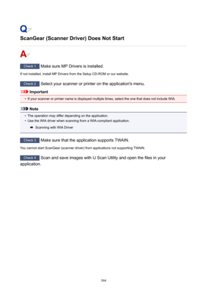 Page 304ScanGear(ScannerDriver)DoesNotStart
Check1MakesureMPDriversisinstalled.
Ifnotinstalled,installMPDriversfromtheSetupCD-ROMorourwebsite.
Check2 Selectyourscannerorprinterontheapplication'smenu.
Important
