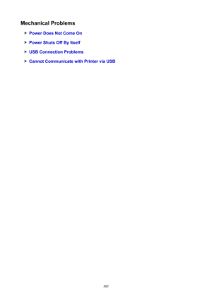 Page 305MechanicalProblems
PowerDoesNotComeOn
PowerShutsOffByItself
USBConnectionProblems
CannotCommunicatewithPrinterviaUSB
305 