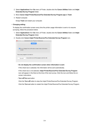 Page 3242.SelectApplications fromGomenuofFinder,double-clickthe CanonUtilitiesfolderandInkjet
ExtendedSurveyProgram folder.3.
MoveCanonInkjetPrinter/Scanner/FaxExtendedSurveyProgram.app toTrash .
4.
Restartcomputer.
Empty Trashandrestartyourcomputer.
