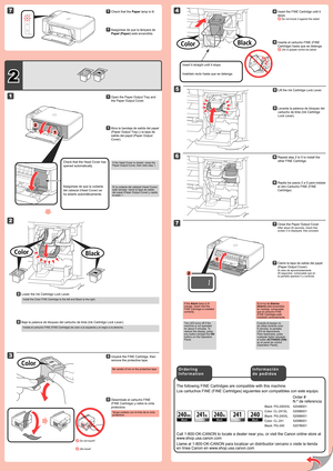 Page 2
2

1

2

7

1

3

4

6

7

1

2

5

2

Black: PG-240XXL 5204B001
Color: CL-241XL  5208B001
Black: PG-240XL  5206B001
Color: CL-241  5209B001
Black: PG-240  5207B001
Inserte el cartucho FINE (FINE 
Cartridge) hasta que se detenga.
 ¡No lo golpee contra los lados!
44
Repita los pasos 2 a 5 para instalar 
el otro Cartucho FINE (FINE 
Cartridge).
66
Si la luz de Alarma (Alarm) está encendida en naranja, compruebe que el cartucho FINE (FINE Cartridge) esté instalado correctamente.
Cierre la tapa de salida...