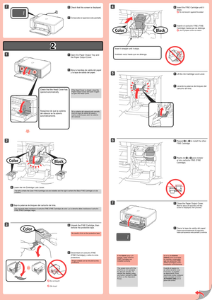 Page 2
2

1

2

1

7

5

2

4
7

6

3

Inserte el cartucho FINE (FINE 
Cartridge) hasta que se detenga.
 ¡No lo golpee contra los lados!
44
Tenga cuidado con la tinta de la cinta protectora.
Desembale el cartucho FINE 
(FINE Cartridge) y retire la cinta 
protectora.
33
Abra la bandeja de salida del papel 
y la tapa de salida del papel.
11
Baje la palanca de bloqueo del cartucho de tinta.22
Insértelo recto hasta que se detenga.
Levante la palanca de bloqueo del 
cartucho de tinta.
55
 ¡No tocar!
Compruebe si...