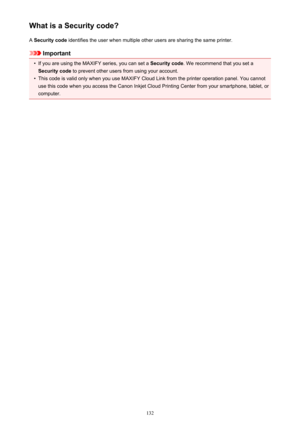 Page 132What is a Security code?A  Security code  identifies the user when multiple other users are sharing the same printer.
Important
