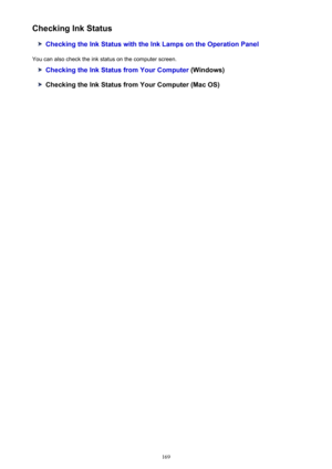 Page 169Checking Ink Status
Checking the Ink Status with the Ink Lamps on the Operation Panel
You can also check the ink status on the computer screen.
Checking the Ink Status from Your Computer  (Windows)
Checking the Ink Status from Your Computer (Mac OS)
169 
