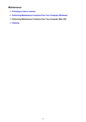 Page 171Maintenance
If Printing Is Faint or Uneven
Performing Maintenance Functions from Your Computer (Windows)
Performing Maintenance Functions from Your Computer (Mac OS)
Cleaning
171 