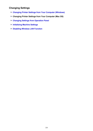 Page 220Changing Settings
Changing Printer Settings from Your Computer (Windows)
Changing Printer Settings from Your Computer (Mac OS)
Changing Settings from Operation Panel
Initializing Machine Settings
Disabling Wireless LAN Function
220 