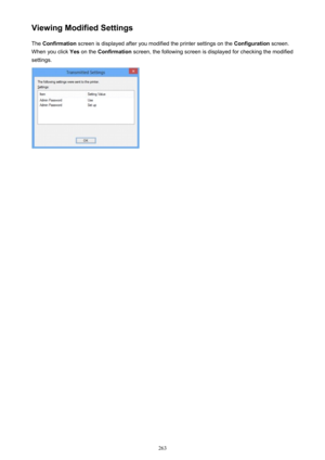 Page 263Viewing Modified SettingsThe  Confirmation  screen is displayed after you modified the printer settings on the  Configuration screen.
When you click  Yes on the  Confirmation  screen, the following screen is displayed for checking the modified
settings.
263 