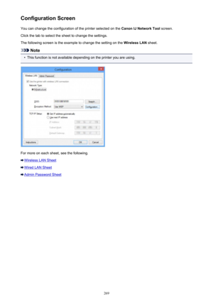 Page 269Configuration ScreenYou can change the configuration of the printer selected on the  Canon IJ Network Tool screen.
Click the tab to select the sheet to change the settings.
The following screen is the example to change the setting on the  Wireless LAN sheet.
Note
