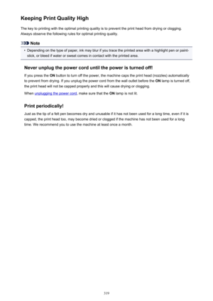 Page 319Keeping Print Quality HighThe key to printing with the optimal printing quality is to prevent the print head from drying or clogging.Always observe the following rules for optimal printing quality.
Note
