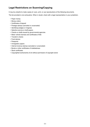 Page 321Legal Restrictions on Scanning/CopyingIt may be unlawful to make copies of, scan, print, or use reproductions of the following documents.The list provided is non-exhaustive. When in doubt, check with a legal representative in your jurisdiction.