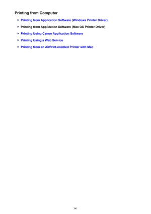 Page 341Printing from Computer
Printing from Application Software (Windows Printer Driver)
Printing from Application Software (Mac OS Printer Driver)
Printing Using Canon Application Software
Printing Using a Web Service
Printing from an AirPrint-enabled Printer with Mac
341 