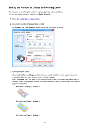 Page 348Setting the Number of Copies and Printing OrderThe procedure for specifying the number of copies and printing order is as follows:
You can also set the number of copies on the  Quick Setup tab.1.
Open the printer driver setup window
2.
Specify the number of copies to be printed
For  Copies  on the  Page Setup  tab, specify the number of copies to be printed.
3.
Specify the print order
Check the  Print from Last Page  check box when you want to print from the last page in order, and
uncheck the check box...