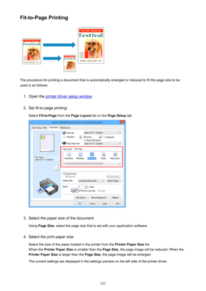 Page 355Fit-to-Page Printing
The procedure for printing a document that is automatically enlarged or reduced to fit the page size to be
used is as follows:
1.
Open the printer driver setup window
2.
Set fit-to-page printing
Select  Fit-to-Page  from the Page Layout  list on the Page Setup  tab.
3.
Select the paper size of the document
Using  Page Size , select the page size that is set with your application software.
4.
Select the print paper size
Select the size of the paper loaded in the printer from the...