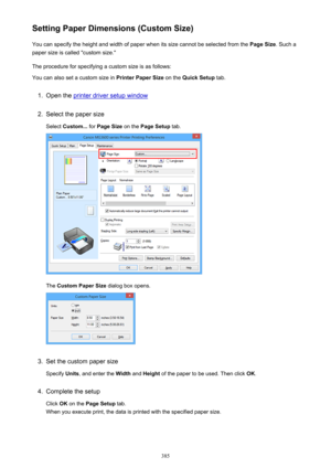 Page 385Setting Paper Dimensions (Custom Size)You can specify the height and width of paper when its size cannot be selected from the  Page Size. Such a
paper size is called "custom size."
The procedure for specifying a custom size is as follows: You can also set a custom size in  Printer Paper Size on the Quick Setup  tab.1.
Open the printer driver setup window
2.
Select the paper size
Select  Custom...  for Page Size  on the Page Setup  tab.
The Custom Paper Size  dialog box opens.
3.
Set the custom...