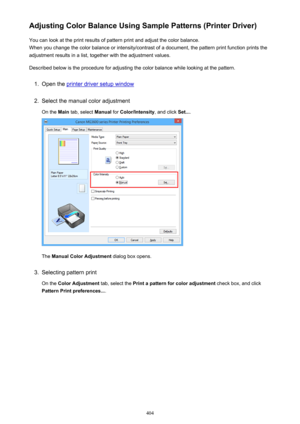 Page 404Adjusting Color Balance Using Sample Patterns (Printer Driver)You can look at the print results of pattern print and adjust the color balance.
When you change the color balance or intensity/contrast of a document, the pattern print function prints the
adjustment results in a list, together with the adjustment values.
Described below is the procedure for adjusting the color balance while looking at the pattern.1.
Open the printer driver setup window
2.
Select the manual color adjustment On the  Main tab,...