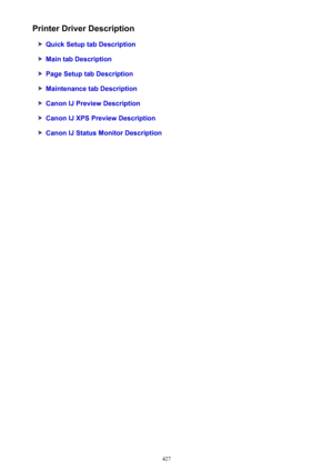 Page 427Printer Driver Description
Quick Setup tab Description
Main tab Description
Page Setup tab Description
Maintenance tab Description
Canon IJ Preview Description
Canon IJ XPS Preview Description
Canon IJ Status Monitor Description
427 