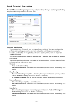 Page 428Quick Setup tab DescriptionThe  Quick Setup  tab is for registering commonly used print settings. When you select a registered setting,
the printer automatically switches to the preset items.
Commonly Used Settings The names and icons of frequently used printing profiles are registered. When you select a printingprofile according to the purpose of the document, settings that match the purpose are applied. In addition, functions that are thought to be useful for the selected printing profile are displayed...