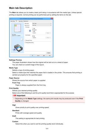 Page 434Main tab DescriptionThe  Main  tab allows you to create a basic print setup in accordance with the media type. Unless special
printing is required, normal printing can be performed just by setting the items on this tab.
Settings Preview The paper illustration shows how the original will be laid out on a sheet of paper.
You can check an overall image of the layout.
Media Type Selects a type of printing paper.
Select a media type that matches the paper that is loaded in the printer. This ensures that...