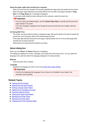 Page 458Detect the paper width when printing from computerWhen you print from the computer, this function identifies the paper that was loaded into this printer.
When the paper width detected by the printer differs from the width of the paper specified in  Page
Size  on the  Page Setup  tab, a message is displayed.
To use paper width detection when printing from the computer, select the check box.
Important
